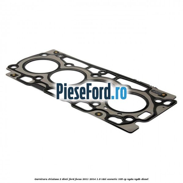 Garnitura chiulasa 2 dinti Ford Focus 2011-2014 1.6 TDCi ECOnetic 105 cp NGDA, NGDB diesel
