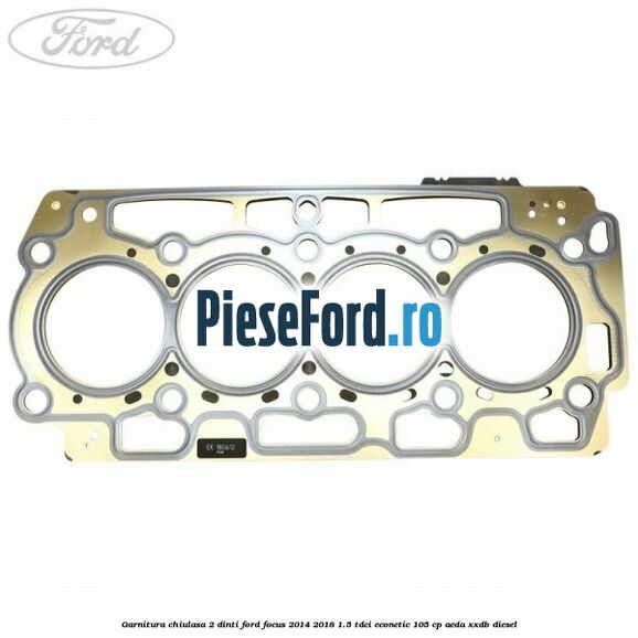 Garnitura, chiulasa 2 dinti Ford Focus 2014-2018 1.5 TDCi ECOnetic 105 cp AEDA, XXDB diesel