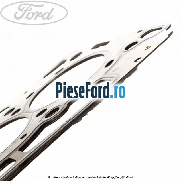 Garnitura chiulasa 2 dinti Ford Fusion 1.4 TDCi 68 cp Garnitura chiulasa 2 dinti Ford Fusion 1.4 TDCi 68 cp F6JA, F6JB diesel