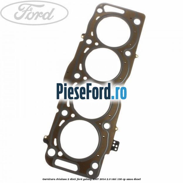 Garnitura, chiulasa 2 dinti Ford Galaxy 2007-2014 2.0 TDCi 130 cp AZWA diesel