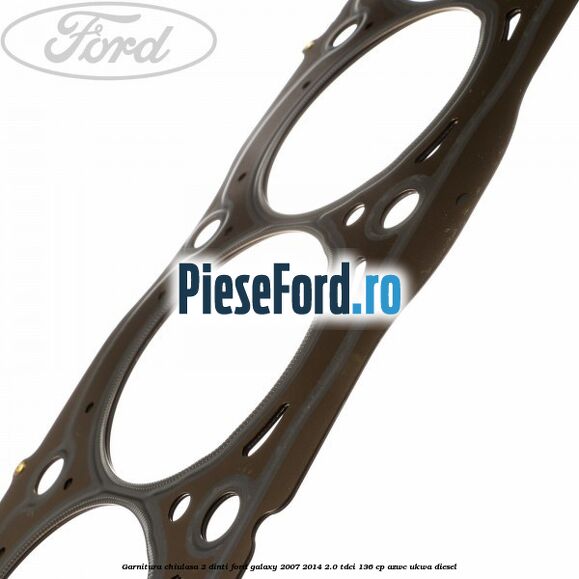 Garnitura, chiulasa 2 dinti Ford Galaxy 2007-2014 2.0 TDCi 136 cp AZWC, UKWA diesel