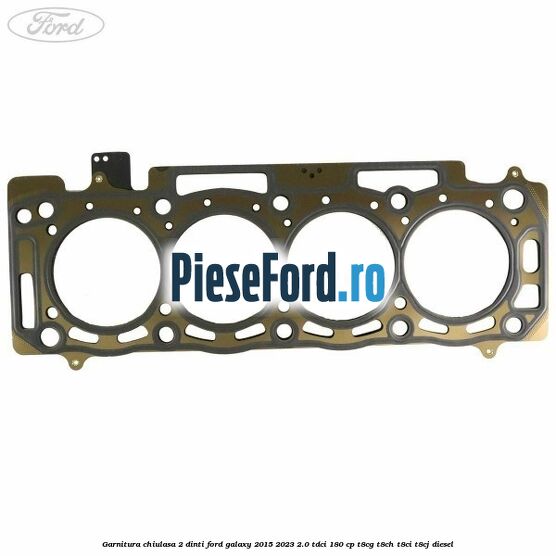 Garnitura chiulasa 2 dinti Ford Galaxy 2015-2023 2.0 TDCi 180 cp T8CG, T8CH, T8CI, T8CJ diesel