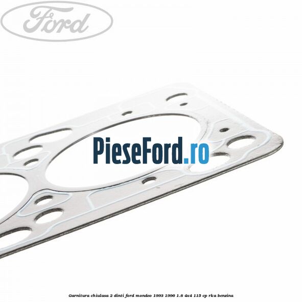 Garnitura chiulasa 2 dinti Ford Mondeo 1993-1996 1.8 4x4 115 cp RKA benzina