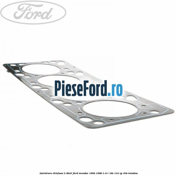 Garnitura chiulasa 2 dinti Ford Mondeo 1993-1996 1.8 i 16V 112 cp RKB benzina