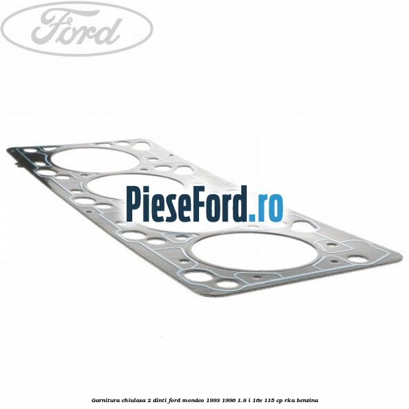 Garnitura chiulasa 2 dinti Ford Mondeo 1993-1996 1.8 i 16V 115 cp RKA benzina