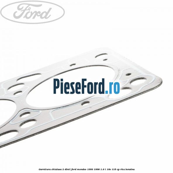 Garnitura chiulasa 2 dinti Ford Mondeo 1993-1996 1.8 i 16V 115 cp RKA benzina