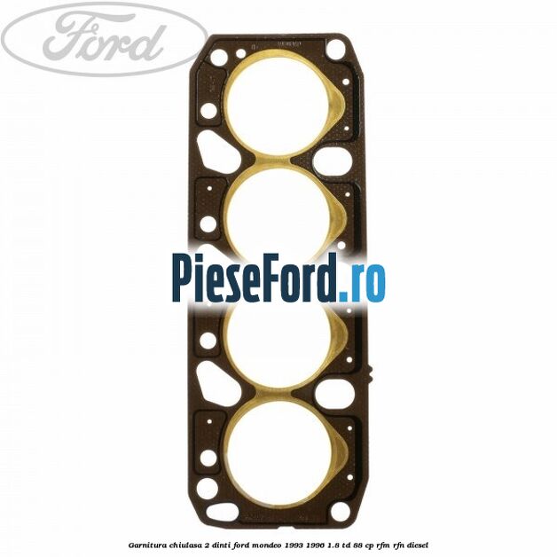 Garnitura chiulasa 2 dinti Ford Mondeo 1993-1996 1.8 TD 88 cp RFM, RFN diesel