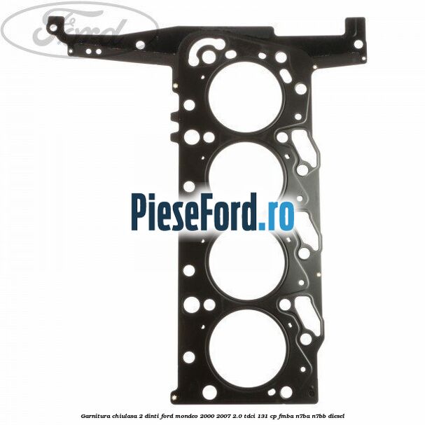 Garnitura chiulasa 2 dinti Ford Mondeo 2000-2007 2.0 TDCi 131 cp FMBA, N7BA, N7BB diesel