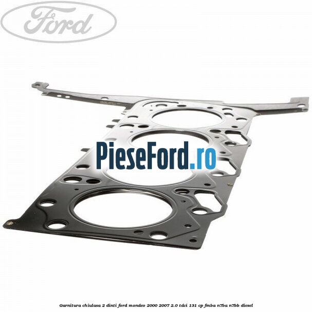 Garnitura chiulasa 2 dinti Ford Mondeo 2000-2007 2.0 TDCi 131 cp FMBA, N7BA, N7BB diesel