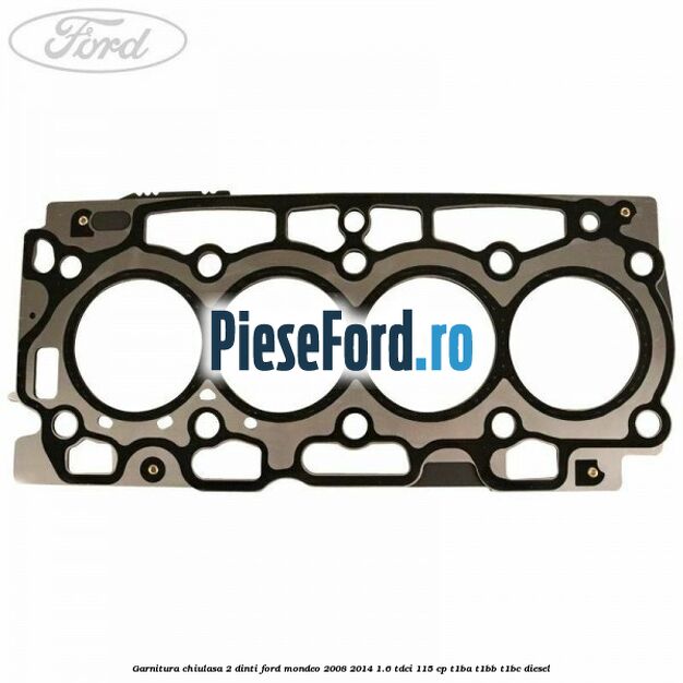 Garnitura chiulasa 2 dinti Ford Mondeo 2008-2014 1.6 TDCi 115 cp T1BA, T1BB, T1BC diesel