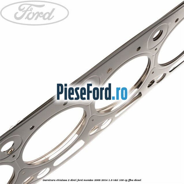 Garnitura chiulasa 2 dinti Ford Mondeo 2008-2014 1.8 TDCi 100 cp Garnitura chiulasa 2 dinti Ford Mondeo 2008-2014 1.8 TDCi 100 cp FFBA diesel