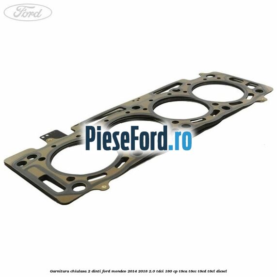 Garnitura chiulasa 2 dinti Ford Mondeo 2014-2018 2.0 TDCi 180 cp T8CA, T8CC, T8CD, T8CL diesel