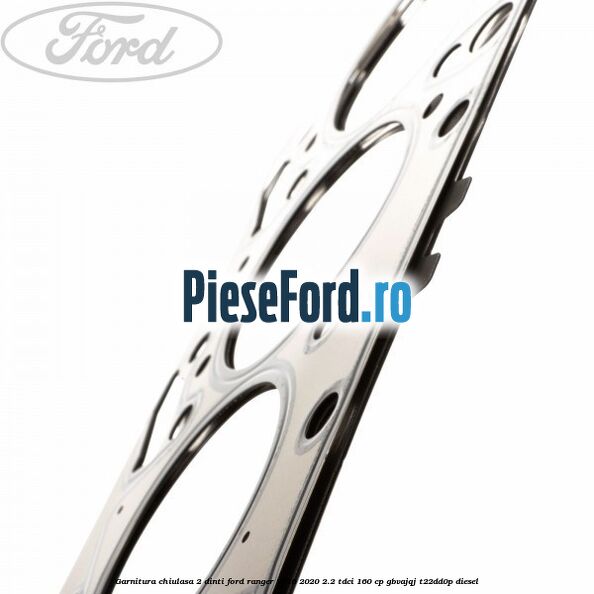 Garnitura chiulasa 2 dinti Ford Ranger 2016-2020 2.2 TDCi 160 cp Garnitura chiulasa 2 dinti Ford Ranger 2016-2020 2.2 TDCi 160 cp GBVAJQJ, T22DD0P diesel