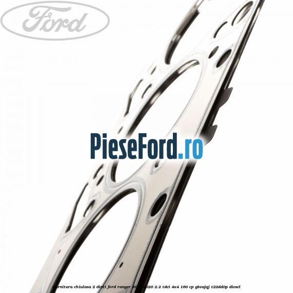 Garnitura chiulasa 2 dinti Ford Ranger 2016-2020 2.2 TDCi 4x4 160 cp Garnitura chiulasa 2 dinti Ford Ranger 2016-2020 2.2 TDCi 4x4 160 cp GBVAJQJ, T22DD0P diesel