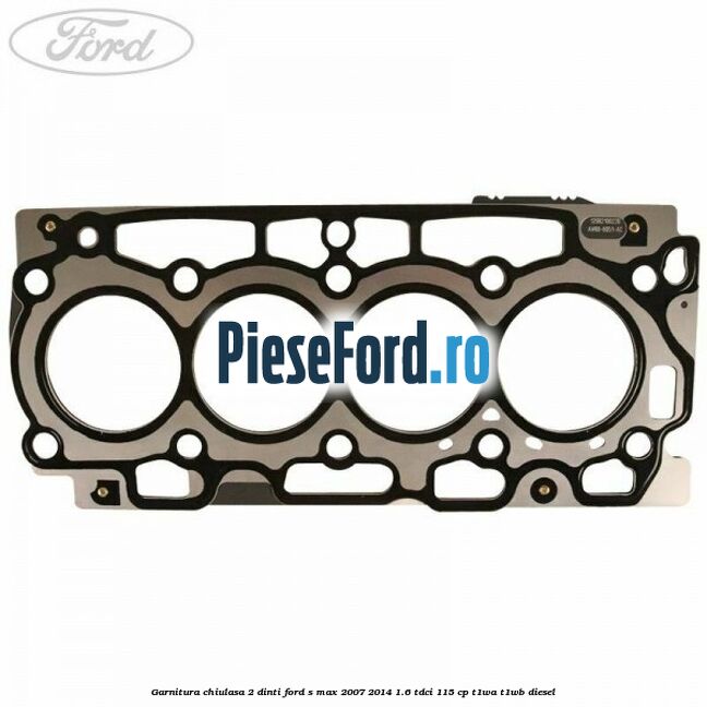 Garnitura chiulasa 2 dinti Ford S-Max 2007-2014 1.6 TDCi 115 cp T1WA, T1WB diesel