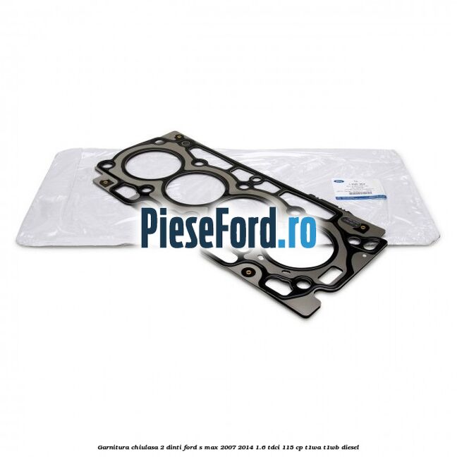 Garnitura chiulasa 2 dinti Ford S-Max 2007-2014 1.6 TDCi 115 cp T1WA, T1WB diesel