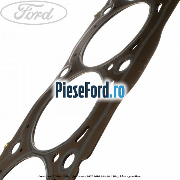 Garnitura, chiulasa 2 dinti Ford S-Max 2007-2014 2.0 TDCi 115 cp KLWA, TYWA diesel