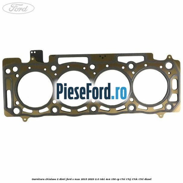 Garnitura chiulasa 2 dinti Ford S-Max 2015-2023 2.0 TDCi 4x4 150 cp T7CI, T7CJ, T7CK, T7CL diesel