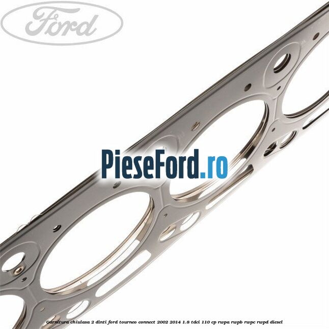 Garnitura chiulasa 2 dinti Ford Tourneo Connect 2002-2014 1.8 TDCi 110 cp Garnitura chiulasa 2 dinti Ford Tourneo Connect 2002-2014 1.8 TDCi 110 cp RWPA, RWPB, RWPC, RWPD diesel