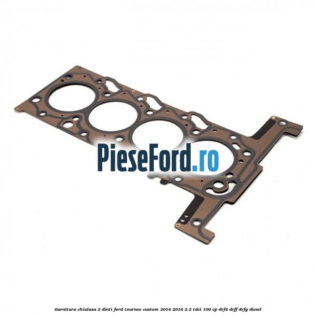 Garnitura, chiulasa 2 dinti Ford Tourneo Custom 2014-2018 2.2 TDCi 100 cp Garnitura, chiulasa 2 dinti Ford Tourneo Custom 2014-2018 2.2 TDCi 100 cp DRF4, DRFF, DRFG diesel