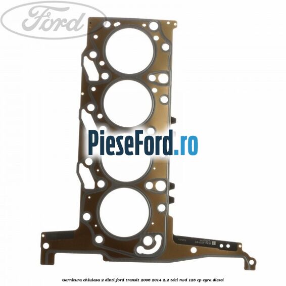Garnitura chiulasa 2 dinti Ford Transit 2006-2014 2.2 TDCi RWD 125 cp CYRA diesel