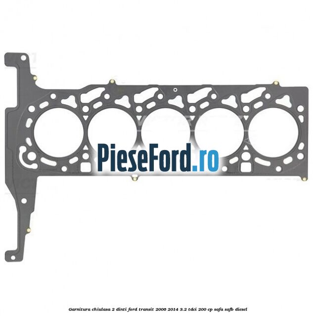 Garnitura chiulasa 2 dinti Ford Transit 2006-2014 3.2 TDCi 200 cp SAFA, SAFB diesel