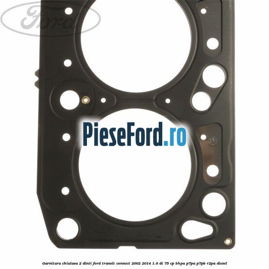Garnitura chiulasa 2 dinti Ford Transit Connect 2002-2014 1.8 Di 75 cp Garnitura chiulasa 2 dinti Ford Transit Connect 2002-2014 1.8 Di 75 cp BHPA, P7PA, P7PB, R2PA diesel