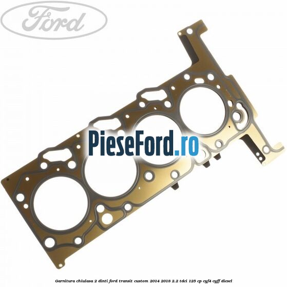 Garnitura, chiulasa 2 dinti Ford Transit Custom 2014-2018 2.2 TDCi 125 cp