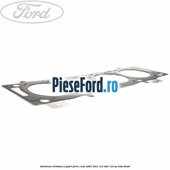 Garnitura chiulasa 2 gauri Ford C-Max 2007-2011 2.0 TDCi 110 cp Garnitura chiulasa 2 gauri Ford C-Max 2007-2011 2.0 TDCi 110 cp IXDA diesel