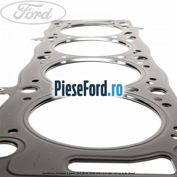 Garnitura chiulasa 2 gauri Ford Focus 2008-2011 2.0 TDCi 110 cp Garnitura chiulasa 2 gauri Ford Focus 2008-2011 2.0 TDCi 110 cp IXDA diesel