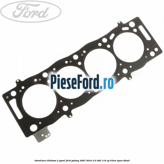Garnitura chiulasa 2 gauri Ford Galaxy 2007-2014 2.0 TDCi 115 cp KLWA, TYWA diesel