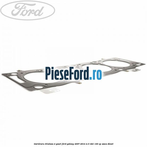 Garnitura chiulasa 2 gauri Ford Galaxy 2007-2014 2.0 TDCi 130 cp Garnitura chiulasa 2 gauri Ford Galaxy 2007-2014 2.0 TDCi 130 cp AZWA diesel