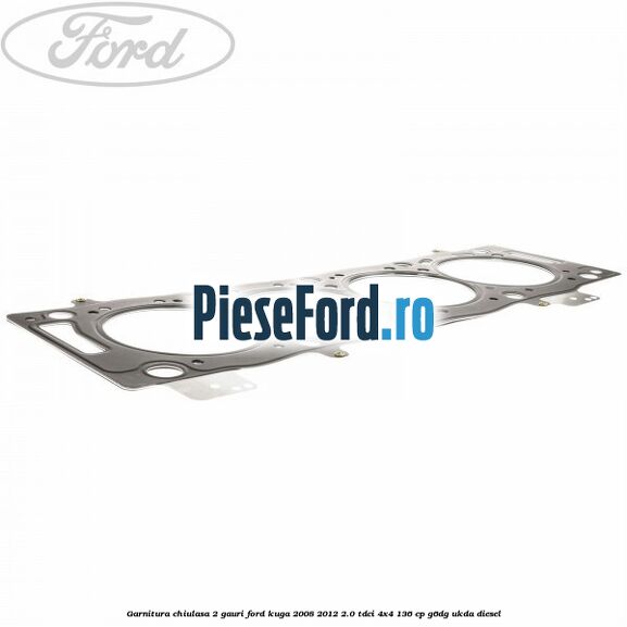 Garnitura chiulasa 2 gauri Ford Kuga 2008-2012 2.0 TDCi 4x4 136 cp Garnitura chiulasa 2 gauri Ford Kuga 2008-2012 2.0 TDCi 4x4 136 cp G6DG, UKDA diesel