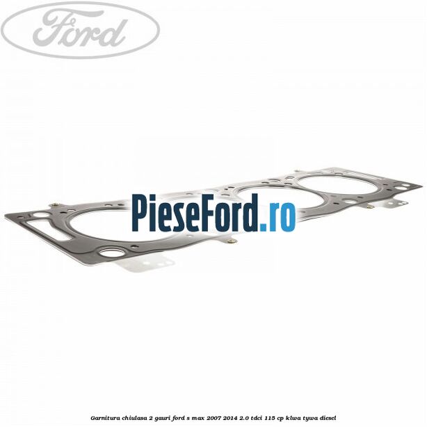 Garnitura chiulasa 2 gauri Ford S-Max 2007-2014 2.0 TDCi 115 cp KLWA, TYWA diesel