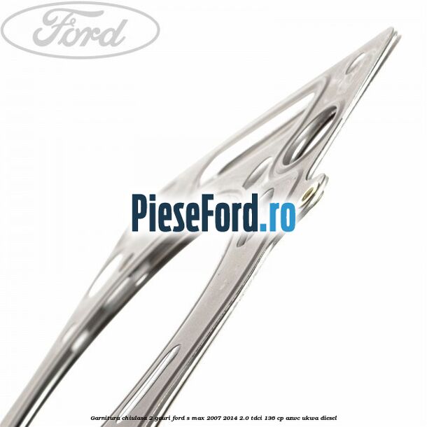 Garnitura chiulasa 2 gauri Ford S-Max 2007-2014 2.0 TDCi 136 cp AZWC, UKWA diesel