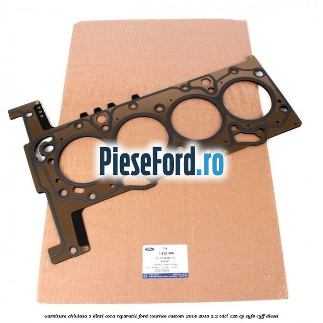 Garnitura chiulasa 3 dinti cota reparatie Ford Tourneo Custom 2014-2018 2.2 TDCi 125 cp Garnitura chiulasa 3 dinti cota reparatie Ford Tourneo Custom 2014-2018 2.2 TDCi 125 cp CYF4, CYFF diesel