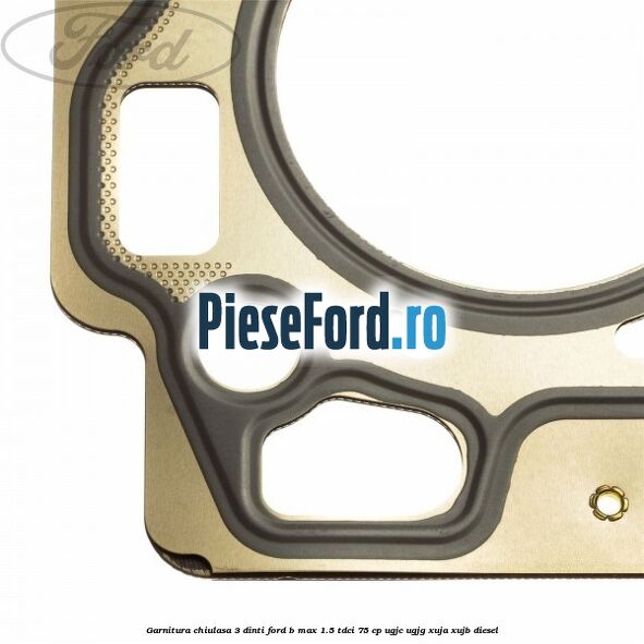 Garnitura, chiulasa 3 dinti Ford B-Max 1.5 TDCi 75 cp Garnitura, chiulasa 3 dinti Ford B-Max 1.5 TDCi 75 cp UGJC, UGJG, XUJA, XUJB diesel