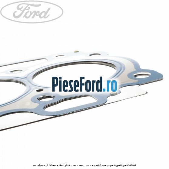Garnitura chiulasa 3 dinti Ford C-Max 2007-2011 1.6 TDCi 109 cp G8DA, G8DB, G8DD diesel