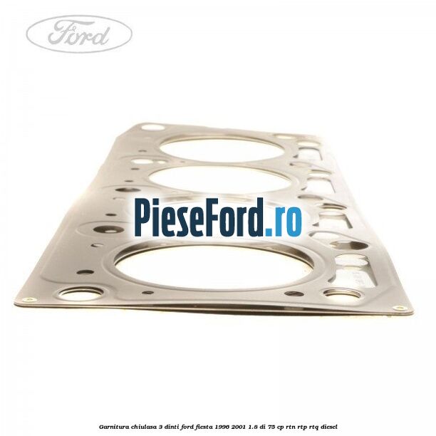 Garnitura chiulasa 3 dinti Ford Fiesta 1996-2001 1.8 DI 75 cp RTN, RTP, RTQ diesel