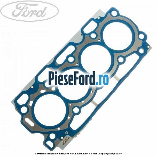 Garnitura chiulasa 3 dinti Ford Fiesta 2002-2005 1.6 TDCi 90 cp