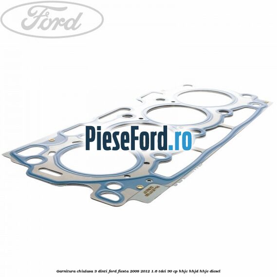 Garnitura chiulasa 3 dinti Ford Fiesta 2008-2012 1.6 TDCi 90 cp Garnitura chiulasa 3 dinti Ford Fiesta 2008-2012 1.6 TDCi 90 cp HHJC, HHJD, HHJE diesel