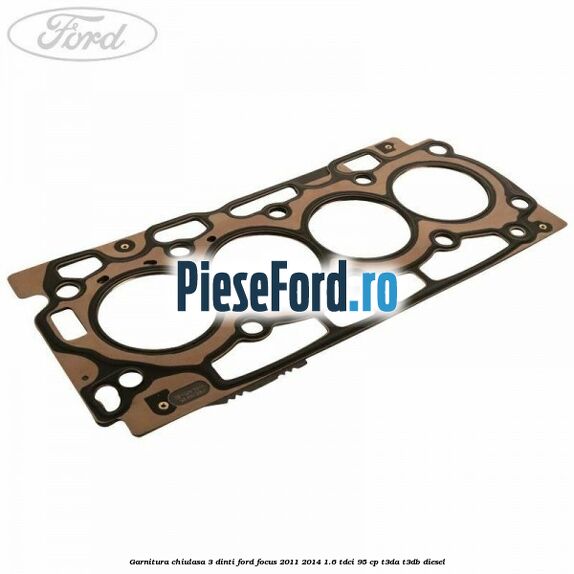 Garnitura, chiulasa 3 dinti Ford Focus 2011-2014 1.6 TDCi 95 cp T3DA, T3DB diesel