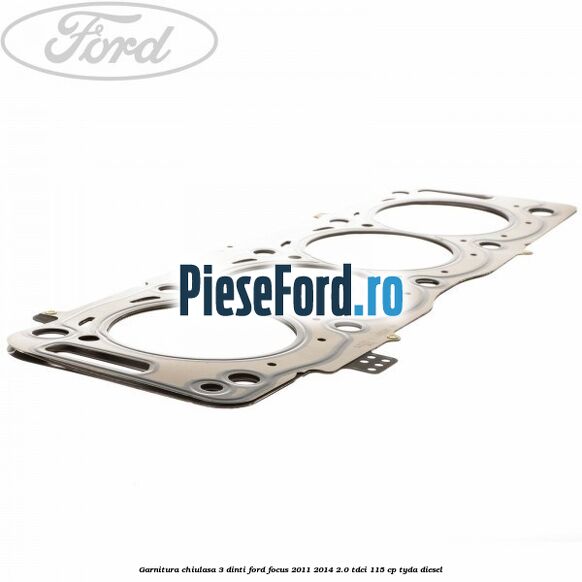 Garnitura, chiulasa 3 dinti Ford Focus 2011-2014 2.0 TDCi 115 cp Garnitura, chiulasa 3 dinti Ford Focus 2011-2014 2.0 TDCi 115 cp TYDA diesel