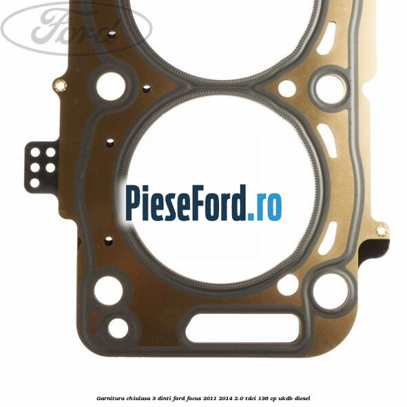 Garnitura, chiulasa 3 dinti Ford Focus 2011-2014 2.0 TDCi 136 cp UKDB diesel