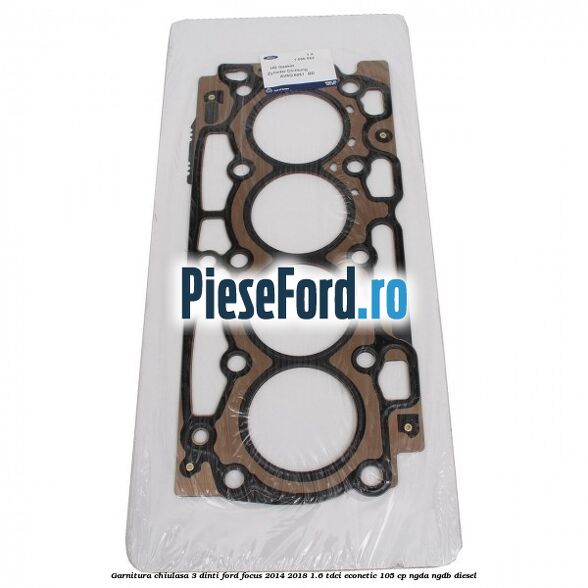 Garnitura, chiulasa 3 dinti Ford Focus 2014-2018 1.6 TDCi ECOnetic 105 cp NGDA, NGDB diesel