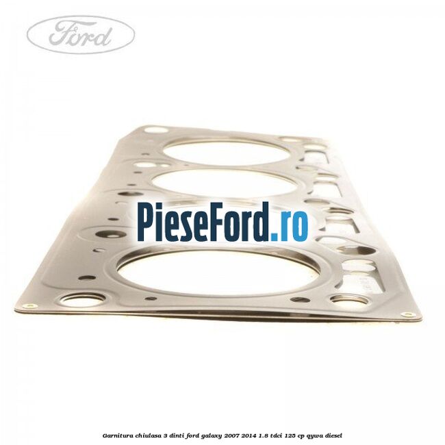 Garnitura chiulasa 3 dinti Ford Galaxy 2007-2014 1.8 TDCi 125 cp Garnitura chiulasa 3 dinti Ford Galaxy 2007-2014 1.8 TDCi 125 cp QYWA diesel