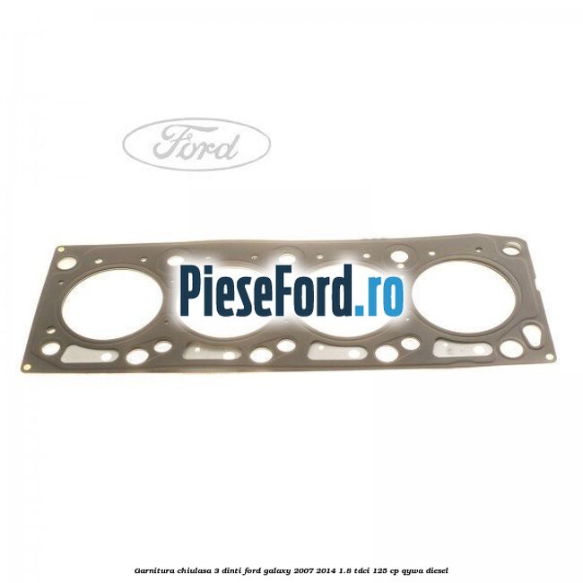 Garnitura chiulasa 3 dinti Ford Galaxy 2007-2014 1.8 TDCi 125 cp
