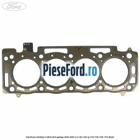 Garnitura chiulasa 3 dinti Ford Galaxy 2015-2023 2.0 TDCi 150 cp T7CI, T7CJ, T7CK, T7CL diesel