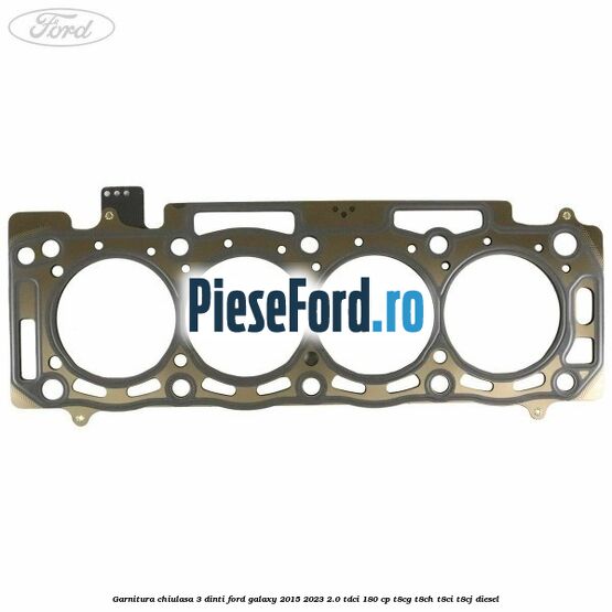 Garnitura chiulasa 3 dinti Ford Galaxy 2015-2023 2.0 TDCi 180 cp T8CG, T8CH, T8CI, T8CJ diesel