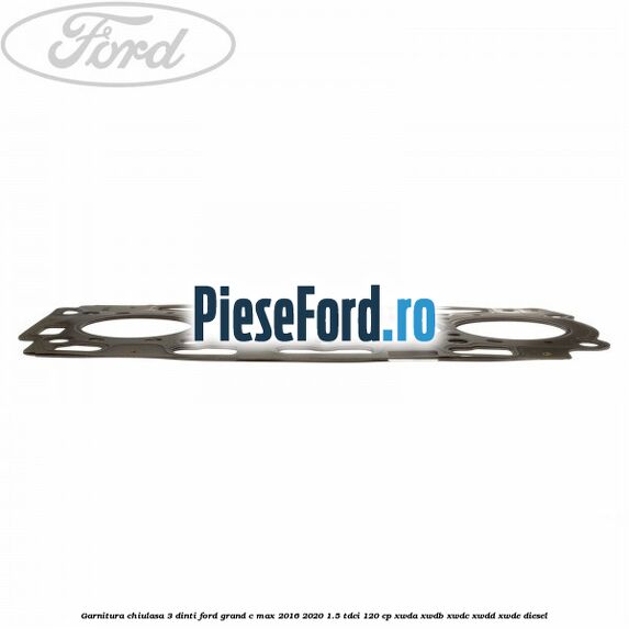 Garnitura, chiulasa 3 dinti Ford Grand C-Max 2016-2020 1.5 TDCi 120 cp Garnitura, chiulasa 3 dinti Ford Grand C-Max 2016-2020 1.5 TDCi 120 cp XWDA, XWDB, XWDC, XWDD, XWDE diesel
